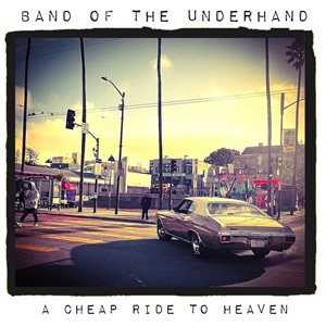 Band of the Underhand, " A Cheap Ride to Heaven"