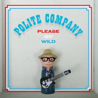 Polite Company – Please Go Wild